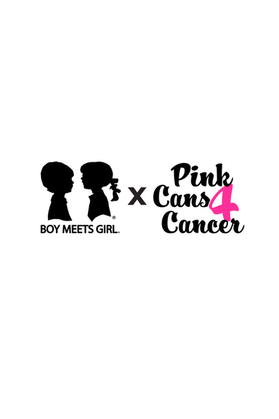 BOY MEETS GIRL® x PinkCans4Cancer